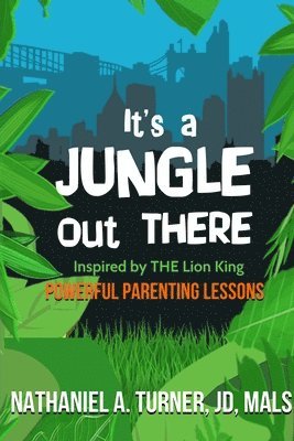 Nathaniel A. Turner, Nathaniel A Turner - It's A Jungle Out There: Power Parenting Lessons Inspired by The Lion King, Häftad
