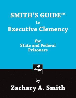 Zachary A. Smith - Smith's Guide to Executive Clemency for State and Federal Prisoners, Häftad
