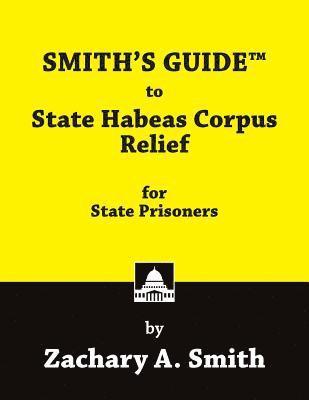 Zachary A. Smith - SMITH'S GUIDE to State Habeas Corpus Relief for State Prisoners, Häftad