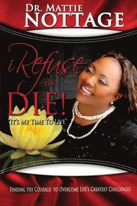 bokomslag I Refuse To Die: "It's My Time To Live!"