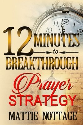 12 Minutes To Breakthrough Prayer Strategy: 'A Prayer Strategy For Total Victory!' 1