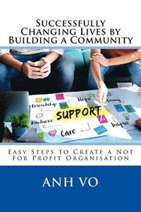 bokomslag Successfully Changing Lives by Building a Community: Easy Steps to Create a Not For Profit Organisation