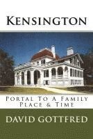 Kensington: Portal To A Family, Place & Time