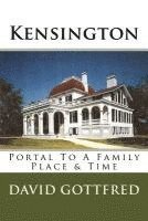 Kensington: Portal To A Family, Place & Time 1