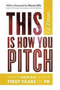 bokomslag This Is How You Pitch: How To Kick Ass In Your First Years of PR