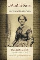 Elizabeth Keckley - Behind the Scenes: Or Thirty Years a Slave, and Four Years in the White House, Häftad