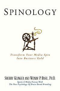 Spinology: Transform Your Media Spin Into Business Gold 1