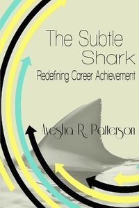 bokomslag The Subtle Shark: Redefining Career Achievement