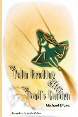 Michael Dickel - The Palm Reading after The Toad's Garden, Häftad