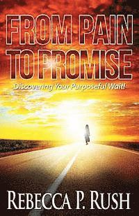 Rebecca P. Rush - From Pain To Promise: Discovering Your Purposeful wait, Häftad. Tillgänglighet: Lägg i varukorg