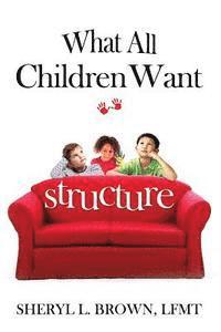 bokomslag What All Children Want: Structure