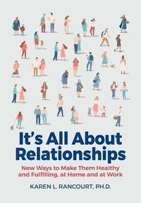 bokomslag It's All about Relationships!: New Ways to Make Them Healthy and Fulfilling, at Home and at Work