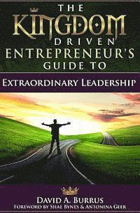 bokomslag The Kingdom Driven Entrepreneur's Guide To Extraordinary Leadership