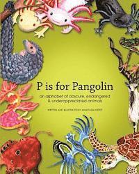 bokomslag P is for Pangolin: an alphabet of obscure, endangered & underappreciated animals