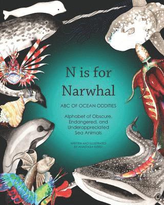 N Is for Narwhal: ABC of Ocean Oddities Alphabet of Obscure, Endangered, and Underappreciated Sea Animals 1