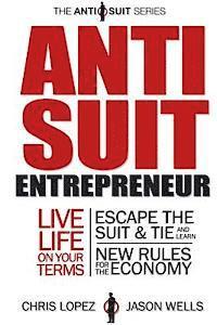 bokomslag Anti Suit Entrepreneur: Live Life on Your Terms, Escape the Suit & Tie and Learn New Rules for the Economy