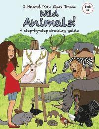 bokomslag I Heard You Can Draw Wild Animals!: A Step-by-Step Drawing Guide