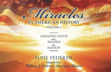 bokomslag Miracles in American History, Volume Two: Amazing Faith That Shaped the Nation: Adapted from William J. Federer's American Minute [With 2 Paperbacks]