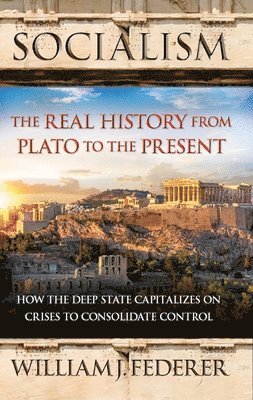 bokomslag Socialism: The Real History from Plato to the Present: How the Deep State Capitalizes on Crises to Consolidate Control [With Paperback Book]