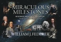 bokomslag Miraculous Milestones in Science, Medicine & Innovation- And the Faith of Those Who Achieved Them