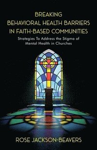 bokomslag Breaking Behavioral Health Barriers in Faith-Based Communities