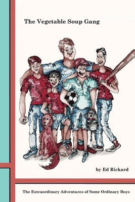Ed Rickard - The Vegetable Soup Gang: The Extraordinary Adventures of Some Ordinary Boys, Häftad