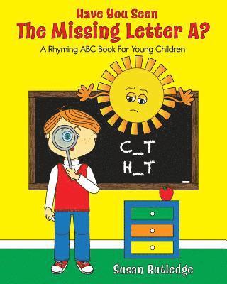 Have You Seen the Missing Letter A?: A Rhyming ABC Book for Young Children