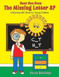 bokomslag Have You Seen the Missing Letter A?: A Rhyming ABC Book For Your Children