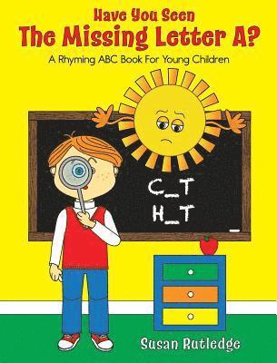 Have You Seen the Missing Letter A?: A Rhyming ABC Book For Your Children 1