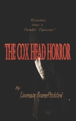 The Cox Head Horror: Mémoirs from a Parallel Universe 1