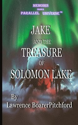 bokomslag Jake and the Treasure of Solomon Lake: Memoirs from A Parallel Universe