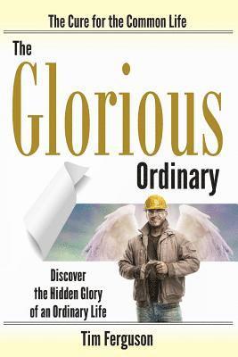 Tim Ferguson - The Glorious Ordinary: Discover the Hidden Glory of an Ordinary Life, Häftad