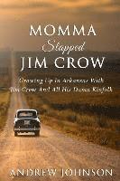 bokomslag Momma Slapped Jim Crow: Growing Up In The South With Jim Crow And All His Kinfolk