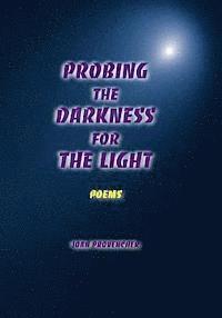 bokomslag Probing The Darkness For The Light: Poems