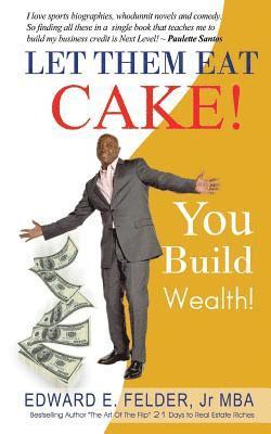 bokomslag Let Them Eat Cake: : Haters Gonna Hate, Bankers Gonna Deny, You Build Wealth