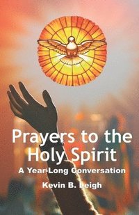 bokomslag Prayers To The Holy Spirit: A Year-Long Conversation
