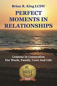 bokomslag Perfect Moments in Relationships: Lessons in Connection for Work, Family, Love, and Life