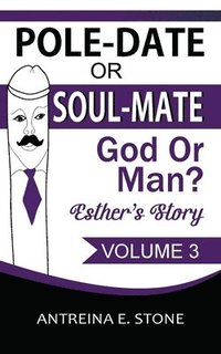 bokomslag Pole-Date Or Soul-Mate God Or Man? Esther's Story: God Or Man?