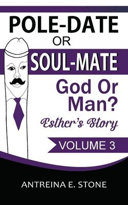 Antreina E. Stone - Pole-Date Or Soul-Mate God Or Man? Esther's Story: God Or Man?, Häftad