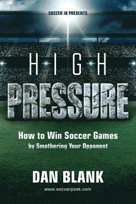 Soccer iQ Presents... High Pressure: How to Win Soccer Games by Smothering Your Opponent 1