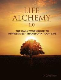 bokomslag Life Alchemy 1.0: The Daily Workbook to Impressively Transform Your Life