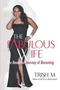 bokomslag The Fabulous Wife: The Beautiful Journey of Becoming...