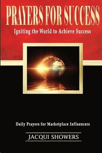 bokomslag Prayers for Success: : Igniting the World to Achieve Success: Daily Prayers for Marketplace Influencers