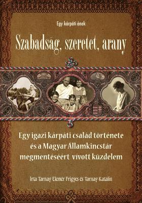 Frigyes Elemer Tarnay, Katalin Tarnay - Egy Karpati Enek: Szabadsag, Szeretet, Arany, Häftad