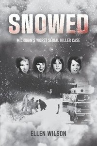 bokomslag Snowed: Michigan's Worst Serial Killer Case