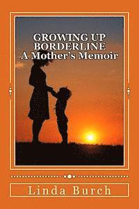 bokomslag Growing Up Borderline: A Mother's Memoir: A Mother's Memoir