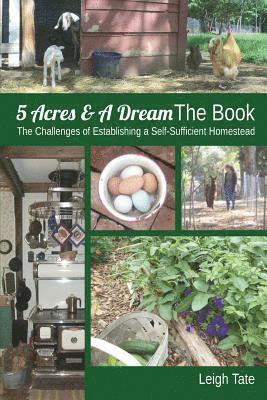 bokomslag 5 Acres & A Dream The Book: The Challenges of Establishing a Self-Sufficient Homestead