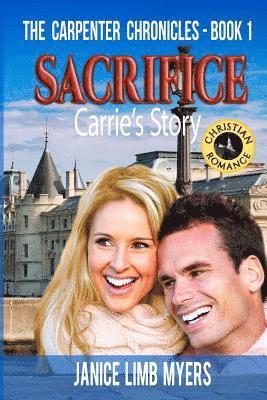 Janice Limb Myers - Sacrifice, Carrie's Story - The Carpenter Chronicles, Book One: A Christian Romance, Häftad