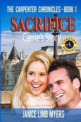 Sacrifice, Carrie's Story - The Carpenter Chronicles, Book One: A Christian Romance 1