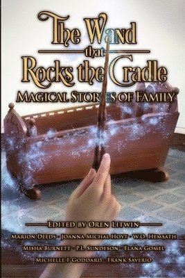Misha Burnett, Marion Deeds - The Wand that Rocks the Cradle: Magical Stories of Family, Häftad